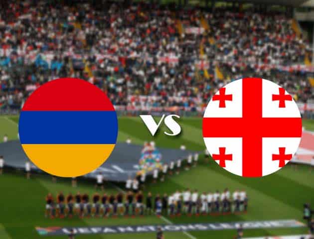 Soi kèo Armenia vs Georgia, 11/10/2020 - Nations League