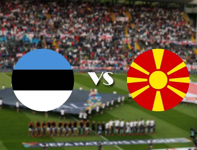 Soi kèo Estonia vs Bắc Macedonia, 11/10/2020 - Nations League