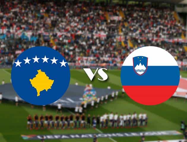 Soi kèo Kosovo vs Slovenia, 12/10/2020 - Nations League