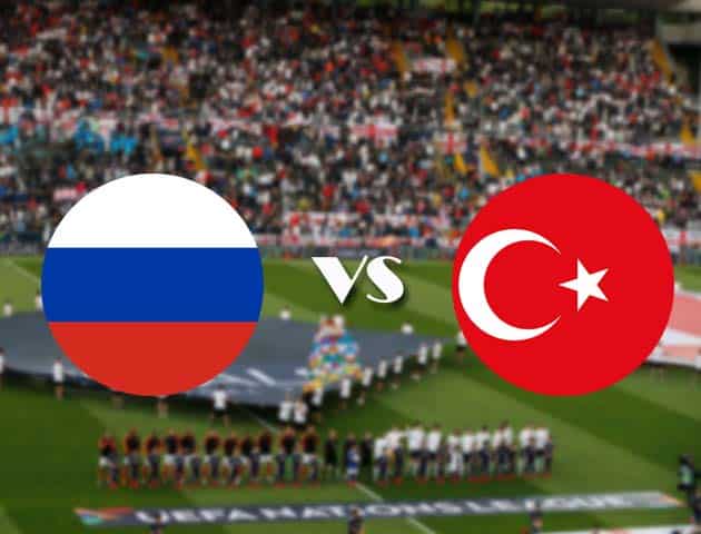 Soi kèo Nga vs Thổ Nhĩ Kỳ, 12/10/2020 - Nations League