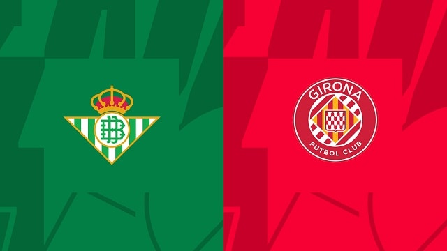 Soi kèo Betis vs Girona, 18/09/2022 - Giải bóng đá Tây Ban Nha