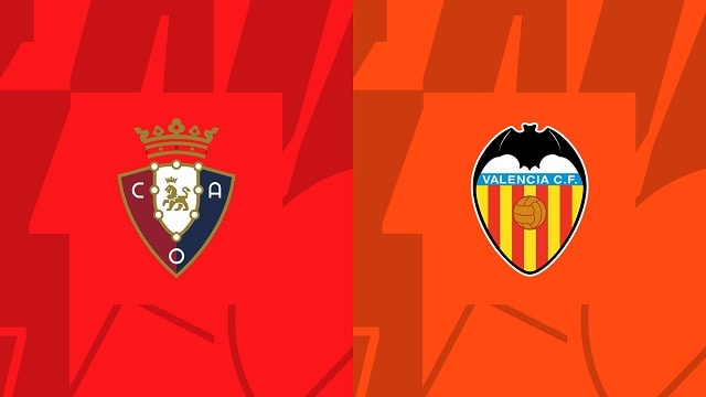 Soi kèo Osasuna vs Valencia, 08/10/2022 – Giải bóng đá Tây Ban Nha